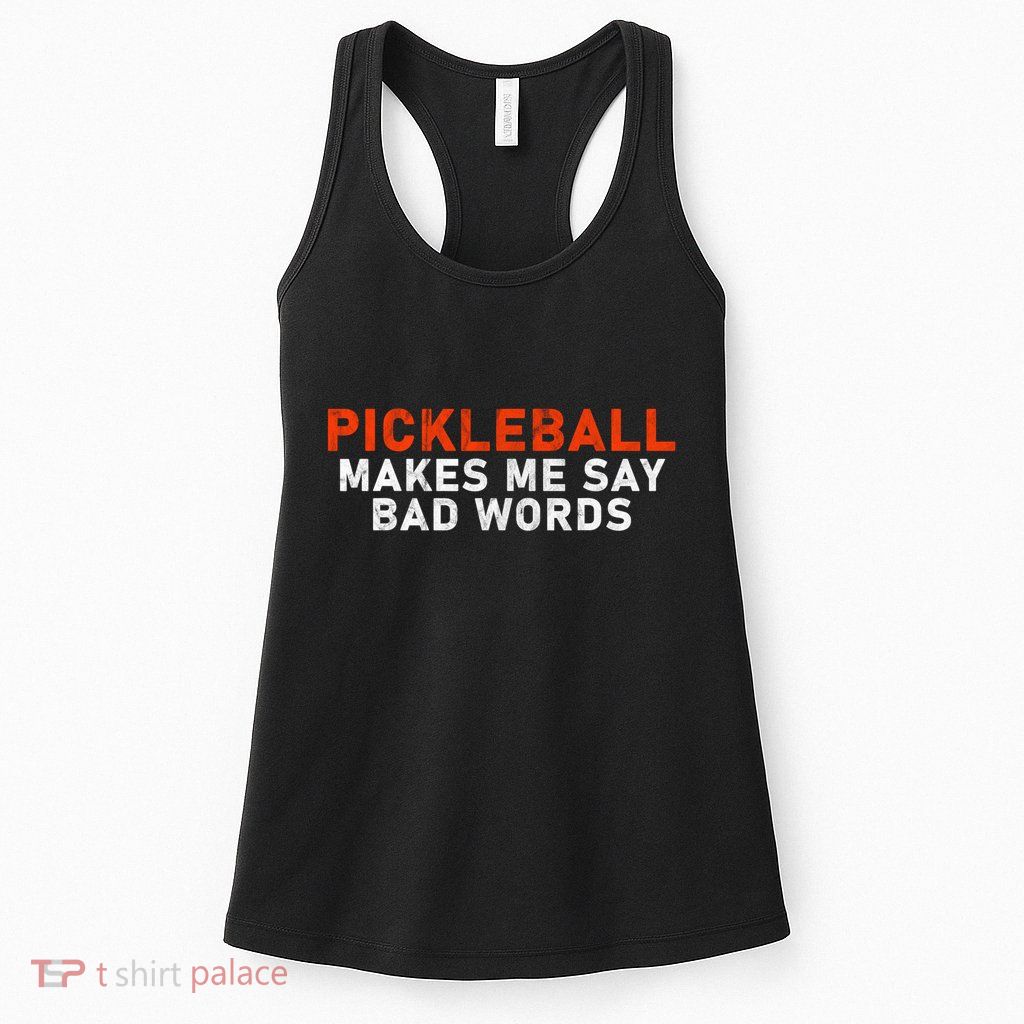 Pickleball Makes Me Say Bad Words Funny Pickleball Players Womens Tank Top