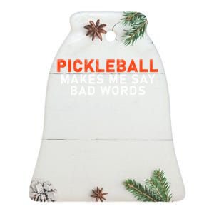 Pickleball Makes Me Say Bad Words Funny Pickleball Players Ceramic Bell Ornament