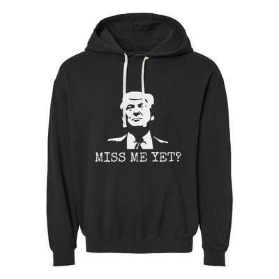 Political Miss Me Yet Donald Trump 45th President Trump Garment-Dyed Fleece Hoodie