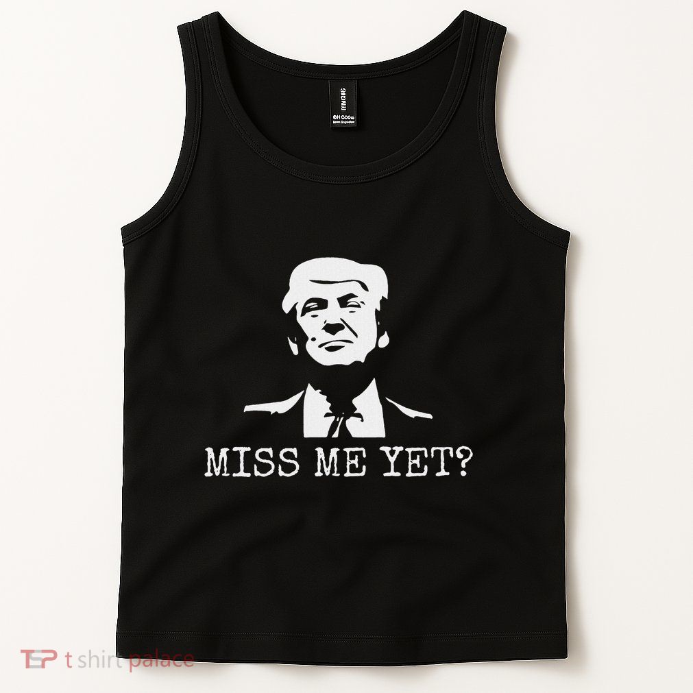 Political Miss Me Yet Donald Trump 45th President Trump Tank Top