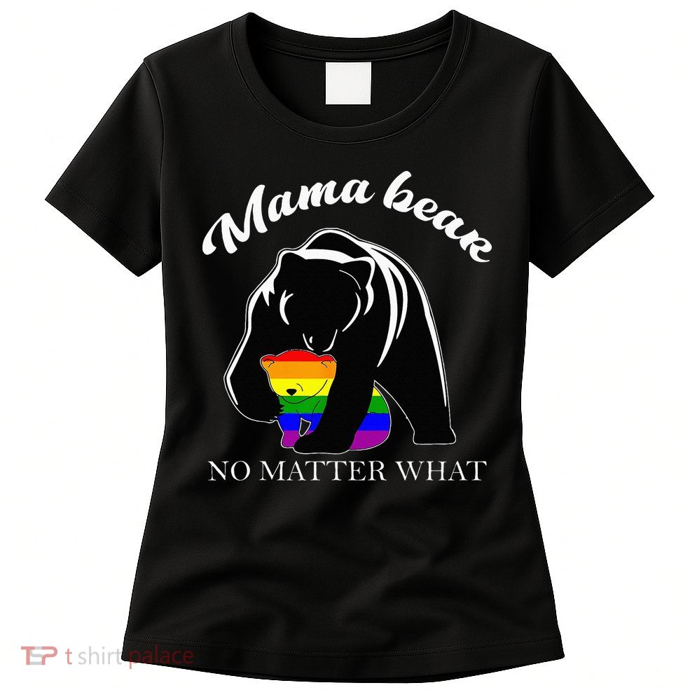 Proud Mom No Matter What LGBTQ LGBT Mom Pride Mama Bear Womens T-Shirt