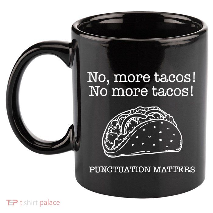 Punctuation Matters No More Tacos Teacher Grammar Outfits 11oz C Handle Ceramic Mug