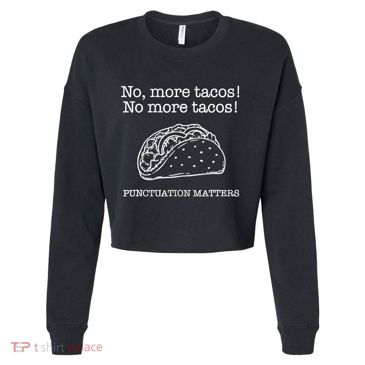 Punctuation Matters No More Tacos Teacher Grammar Outfits Cropped Pullover Crew