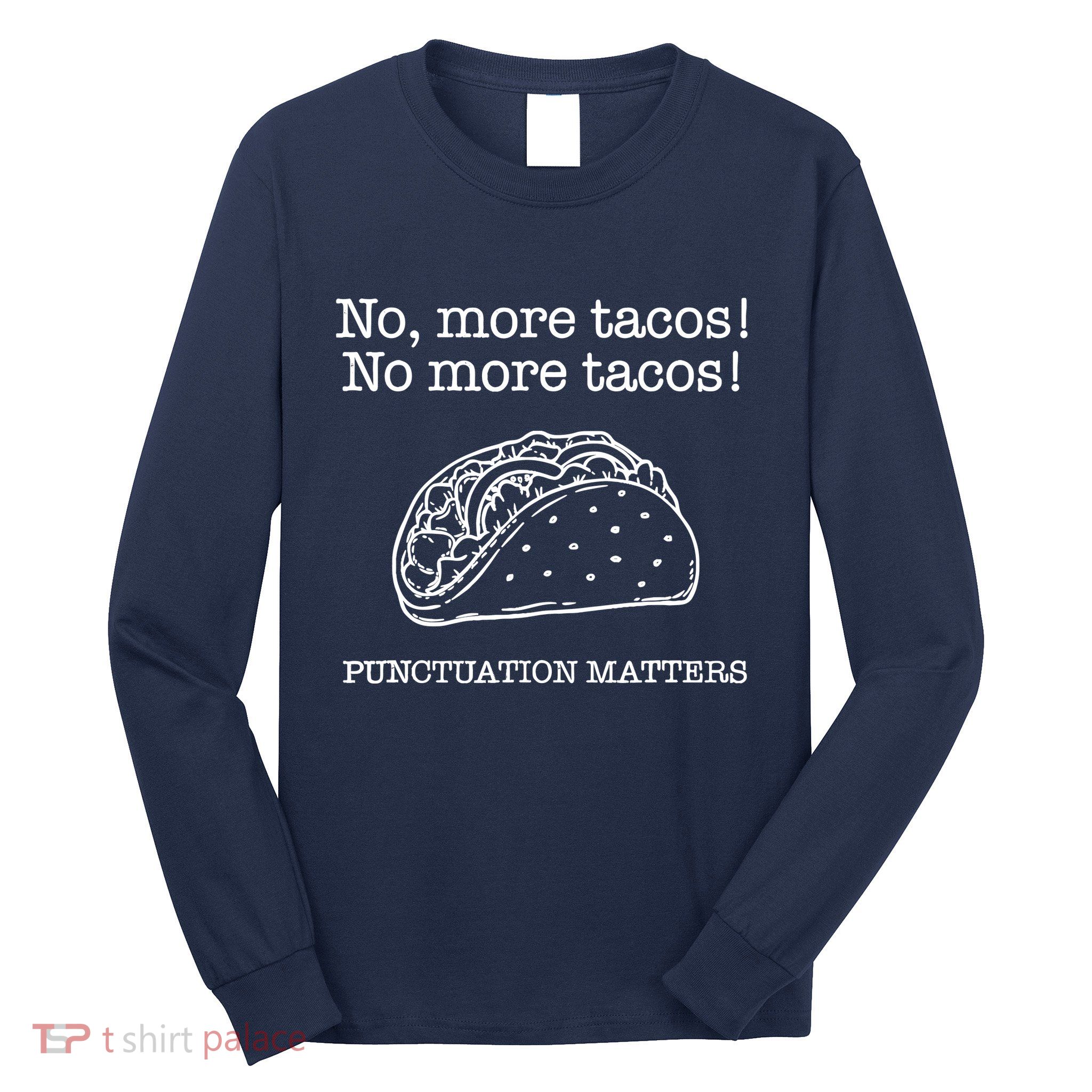 Punctuation Matters No More Tacos Teacher Grammar Outfits Long Sleeve Shirt