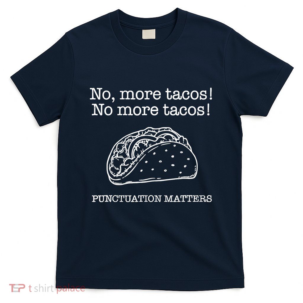 Punctuation Matters No More Tacos Teacher Grammar Outfits T-Shirt