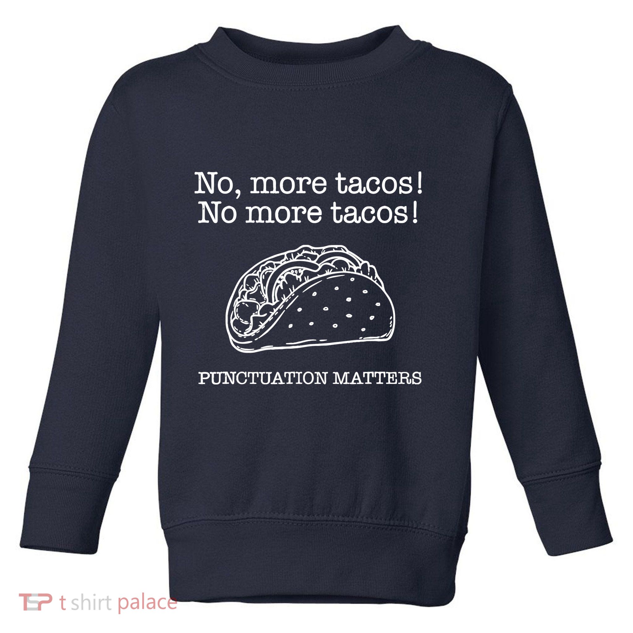 Punctuation Matters No More Tacos Teacher Grammar Outfits Toddler Sweatshirt
