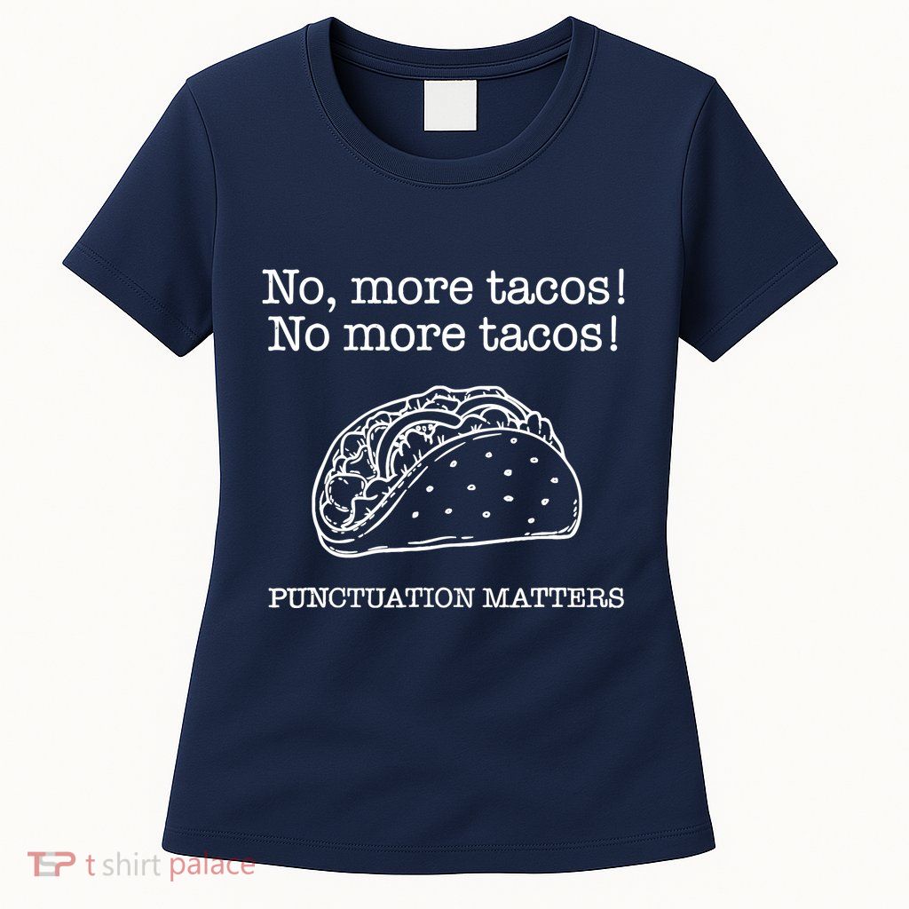 Punctuation Matters No More Tacos Teacher Grammar Outfits Womens T-Shirt