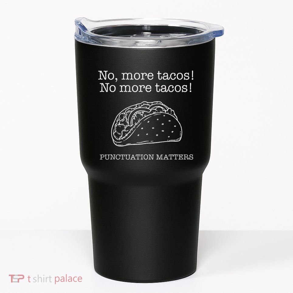 Punctuation Matters No More Tacos Teacher Grammar Outfits Tumbler