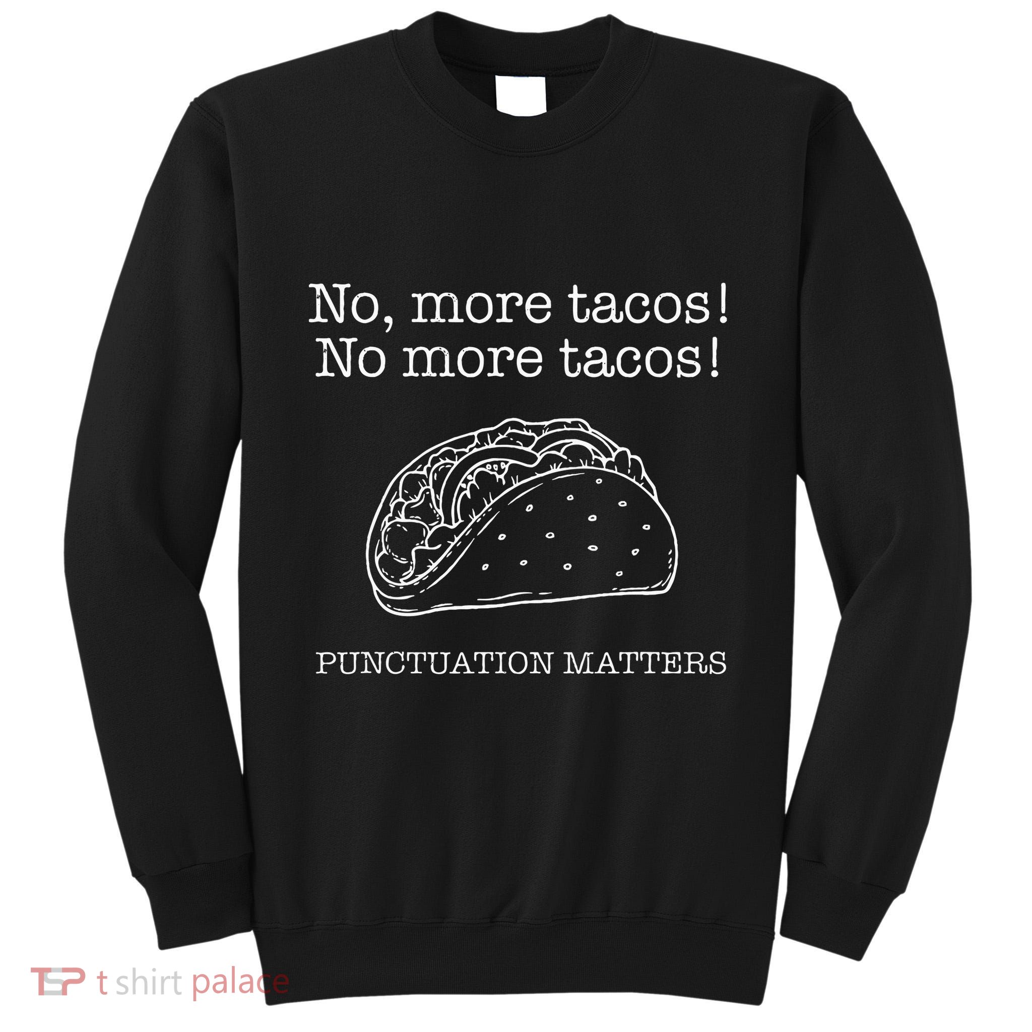 Punctuation Matters No More Tacos Teacher Grammar Outfits Tall Sweatshirt