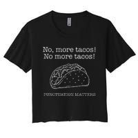 Punctuation Matters No More Tacos Teacher Grammar Outfits Women's Crop Top Tee