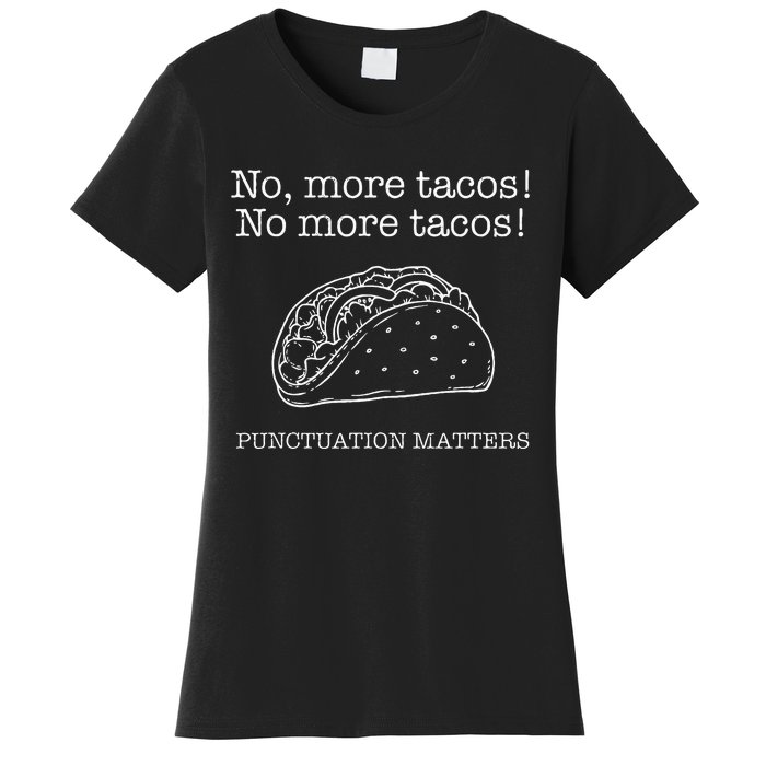 Punctuation Matters No More Tacos Teacher Grammar Outfits Women's T-Shirt