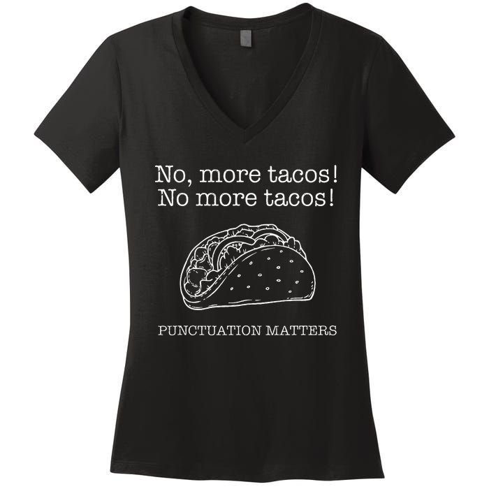 Punctuation Matters No More Tacos Teacher Grammar Outfits Women's V-Neck T-Shirt