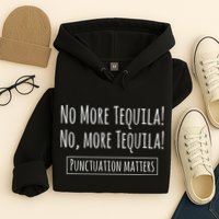 Punctuation Matters No More Tequila Grammar Joke Hoodie