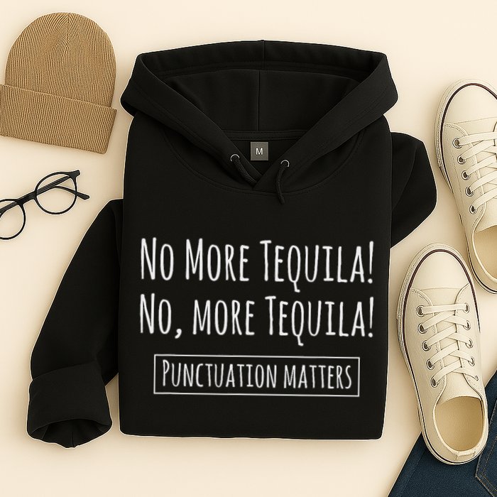 Punctuation Matters No More Tequila Grammar Joke Hoodie