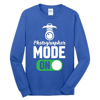 Photographer Mode On Funny Photographer Gift Tall Long Sleeve T-Shirt