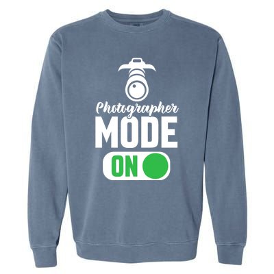 Photographer Mode On Funny Photographer Funny Gift Garment-Dyed Sweatshirt