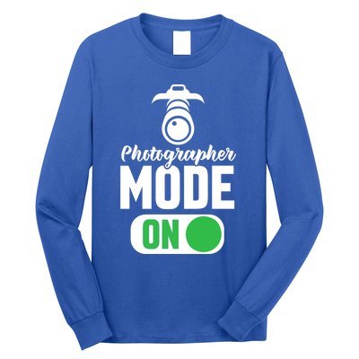 Photographer Mode On Funny Photographer Funny Gift Long Sleeve Shirt