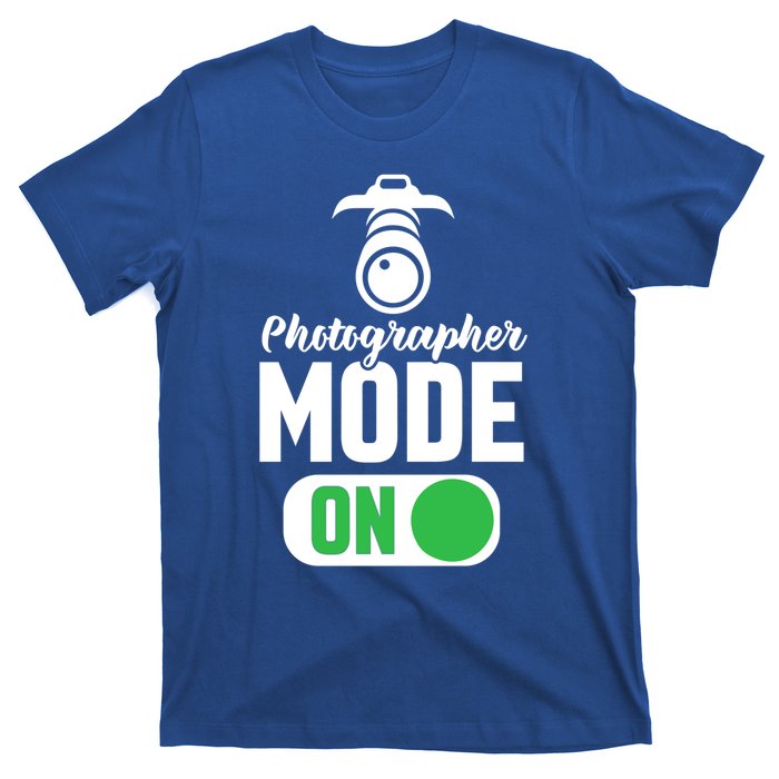 Photographer Mode On Funny Photographer Funny Gift T-Shirt