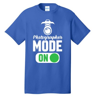 Photographer Mode On Funny Photographer Funny Gift Tall T-Shirt