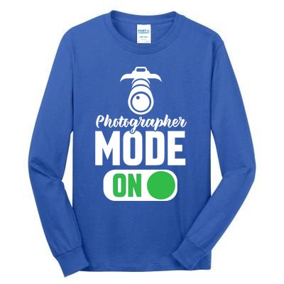 Photographer Mode On Funny Photographer Funny Gift Tall Long Sleeve T-Shirt