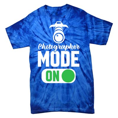 Photographer Mode On Funny Photographer Funny Gift Tie-Dye T-Shirt