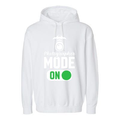 Photographer Mode On Funny Photographer Funny Gift Garment-Dyed Fleece Hoodie