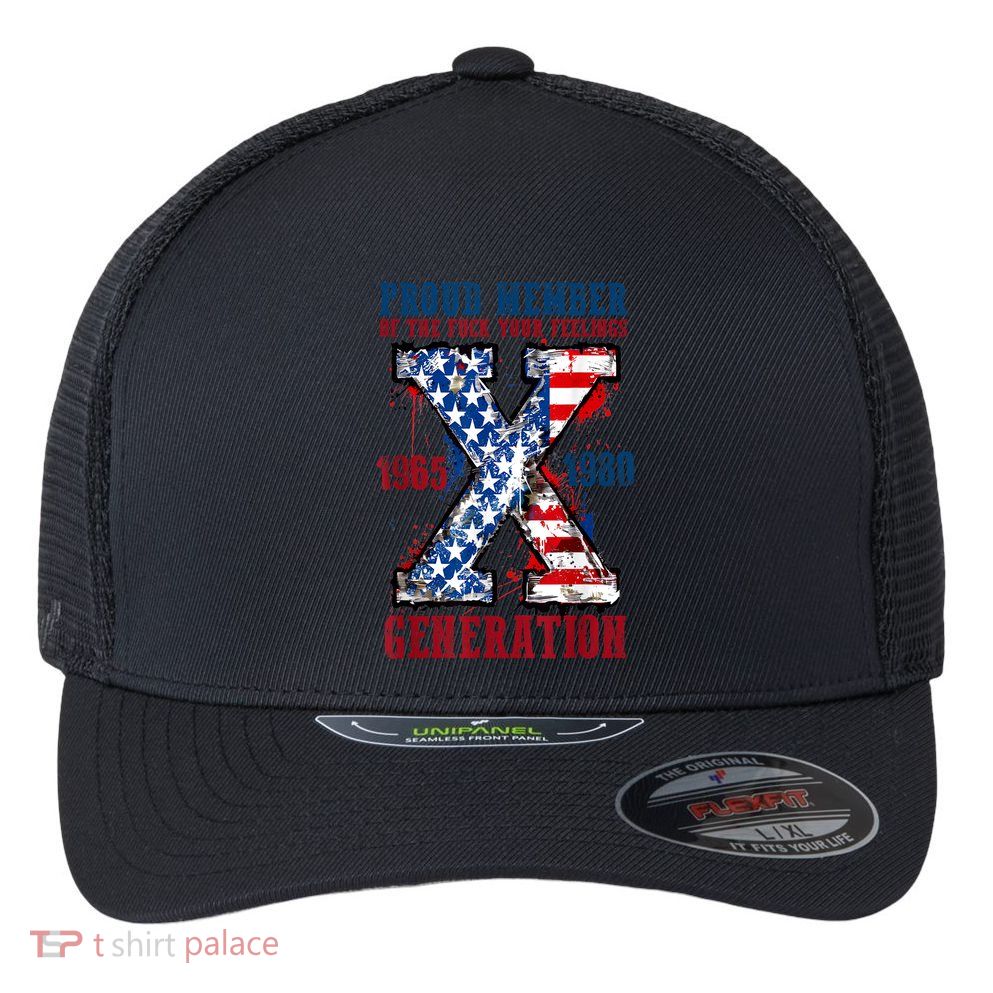 Proud Member Of The Fuck Your Feelings Generation X Flexfit Unipanel Trucker Cap