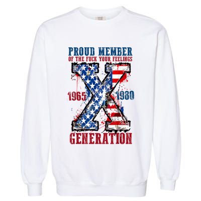 Proud Member Of The Fuck Your Feelings Generation X Garment-Dyed Sweatshirt