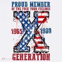 Proud Member Of The Fuck Your Feelings Generation X T-Shirt