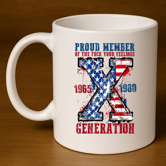 Proud Member Of The Fuck Your Feelings Generation X 11oz C Handle Ceramic Mug