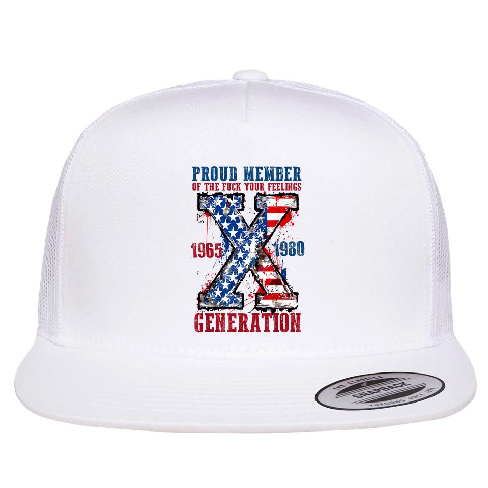 Proud Member Of The Fuck Your Feelings Generation X Flat Bill Trucker Hat
