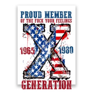 Proud Member Of The Fuck Your Feelings Generation X Poster