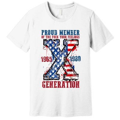 Proud Member Of The Fuck Your Feelings Generation X Premium T-Shirt