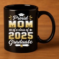 Proud Mom Of A Class Of 2025 Heart Graduate Senior 2025 11oz C Handle Ceramic Mug