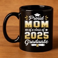Proud Mom Of A Class Of 2025 Heart Graduate Senior 2025 11oz C Handle Ceramic Mug