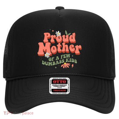 Proud Mother Of A Few Dumbass Mom Stepmom MotherS High Crown Mesh Back Trucker Hat