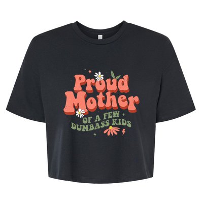 Proud Mother Of A Few Dumbass Mom Stepmom MotherS Bella+Canvas Jersey Crop Tee