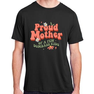 Proud Mother Of A Few Dumbass Mom Stepmom MotherS Adult ChromaSoft Performance T-Shirt