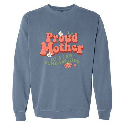 Proud Mother Of A Few Dumbass Mom Stepmom MotherS Garment-Dyed Sweatshirt