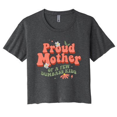 Proud Mother Of A Few Dumbass Mom Stepmom MotherS Women's Crop Top Tee