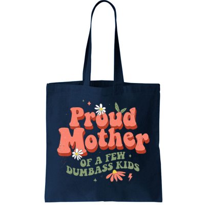 Proud Mother Of A Few Dumbass Mom Stepmom MotherS Tote Bag