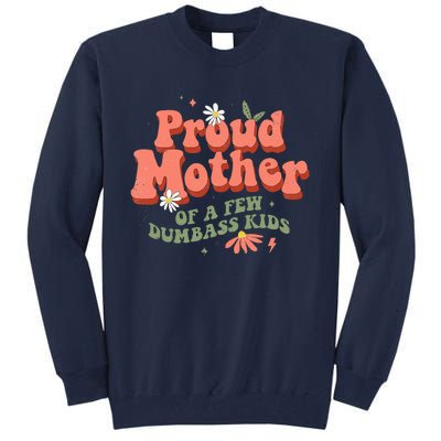 Proud Mother Of A Few Dumbass Mom Stepmom MotherS Tall Sweatshirt