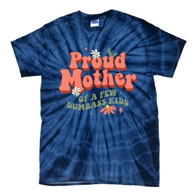 Proud Mother Of A Few Dumbass Mom Stepmom MotherS Tie-Dye T-Shirt