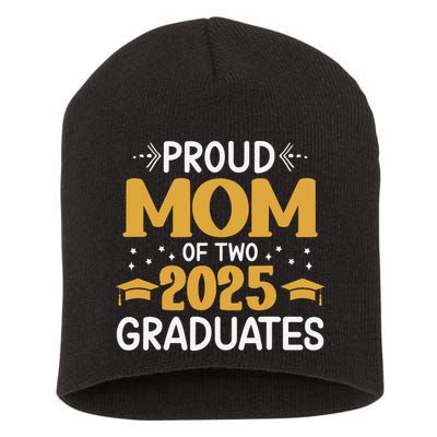 Proud Mom Of Two 2025 Graduates Senior Mom Class Of 2025 Short Acrylic Beanie