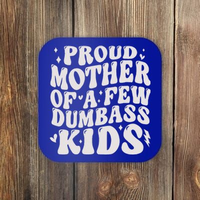 Proud Mother Of A Few Dumbass Stepmom Coaster