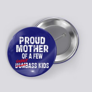 Proud Mother Of A Few Smartass MotherS Day Button