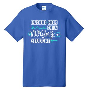 Proud Mom Of A Nursing Student Future Rn Daughter Nurses Mom Cute Gift Tall T-Shirt