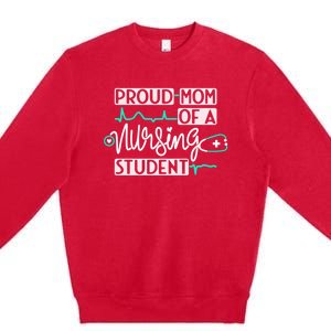 Proud Mom Of A Nursing Student Future Rn Daughter Nurses Mom Cute Gift Premium Crewneck Sweatshirt