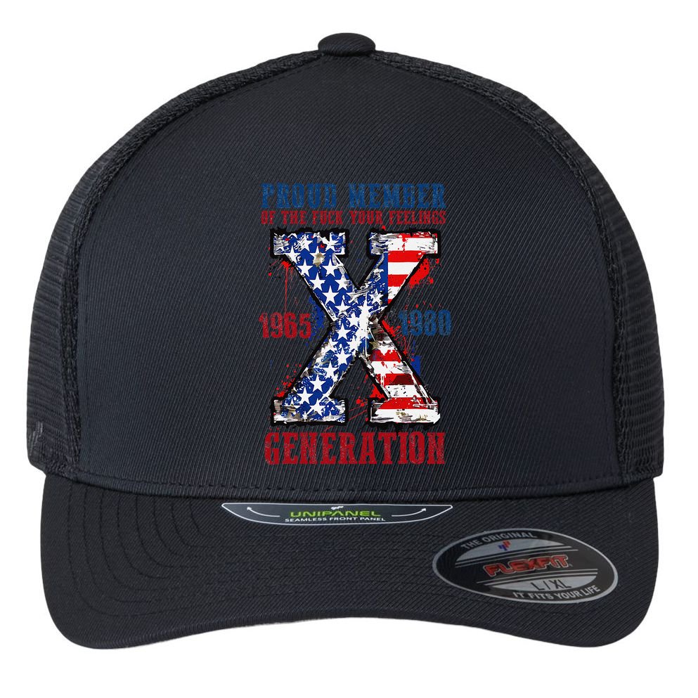 Proud Member Of The Fck Your Feelings X Generation 1965 1980 Flexfit Unipanel Trucker Cap