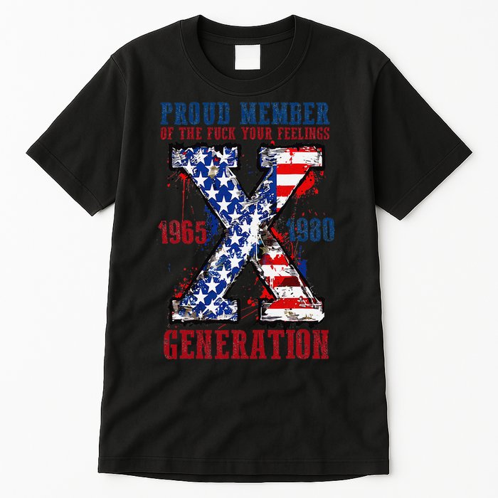 Proud Member Of The Fck Your Feelings X Generation 1965 1980 Tall T-Shirt